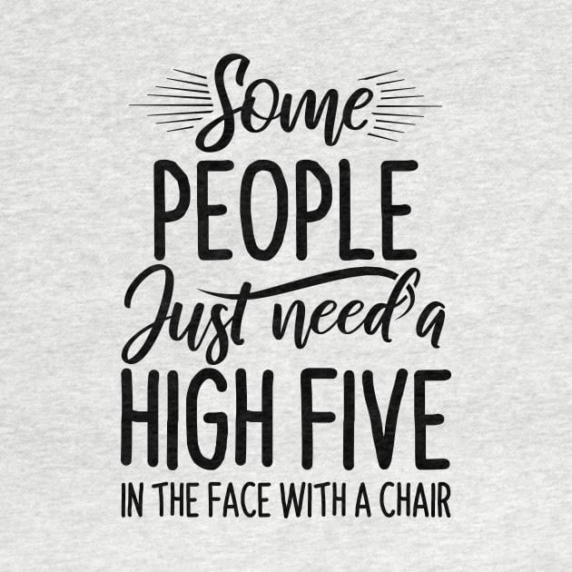 Funny Saying - Some People Just Need High Five by stonefruit